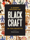 Imagen de portada para A Short History of Black Craft in Ten Objects